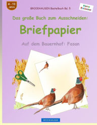 Title: BROCKHAUSEN Bastelbuch Band 5 - Das große Buch zum Ausschneiden: Briefpapier: Auf dem Bauernhof: Fasan, Author: Dortje Golldack