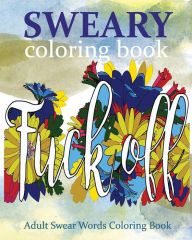 Title: Sweary Coloring Book: Adult Swear Words Coloring Book, Author: James Ogburn