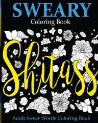 Title: Sweary Coloring Book: Adult Swear Words Coloring Book, Author: James Ogburn