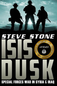Title: ISIS Dusk: Special Forces Operations in Syria & Iraq, Author: Steve Stone