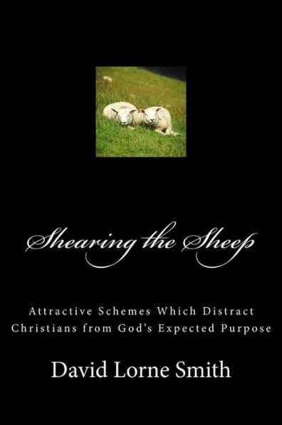 Shearing the Sheep: Attractive Schemes Which Distract Christians from God's Expected Purpose