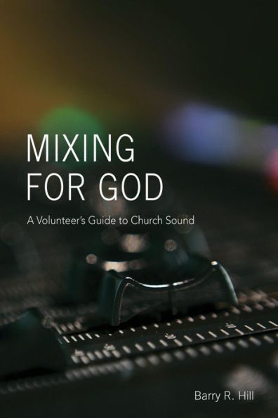 Mixing for God: A volunteer's guide to church sound