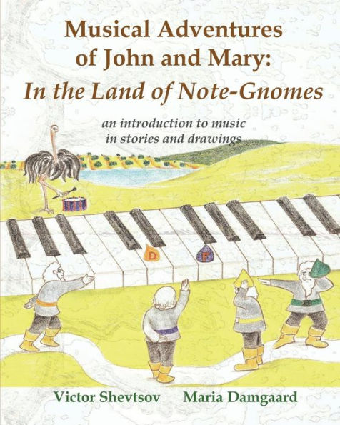 Musical Adventures of John and Mary: In the Land of Note-Gnomes: an introduction to music in stories and drawings