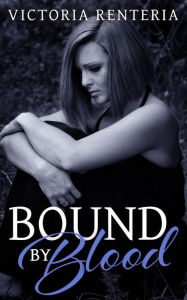 Title: Bound By Blood, Author: Victoria Renteria
