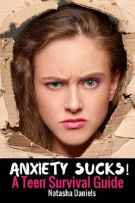 Title: Anxiety Sucks! A Teen Survival Guide, Author: Natasha Daniels