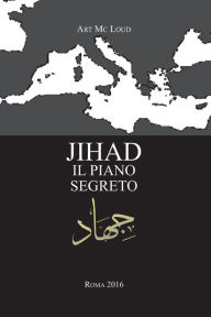 Title: Jihad: il piano segreto, Author: Art MC Loud