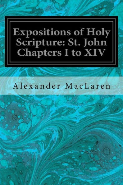 Expositions of Holy Scripture: St. John Chapters I to XIV