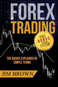 Title: Forex Trading: The Basics Explained in Simple Terms, Author: Jim Brown