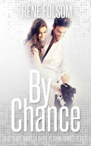 Title: By Chance (A Playing Games Spin-off Novella), Author: Rene Folsom