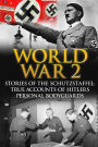 World War 2: Stories Of The Schutzstaffel: True Accounts Of Hitler's Personal Bodyguards