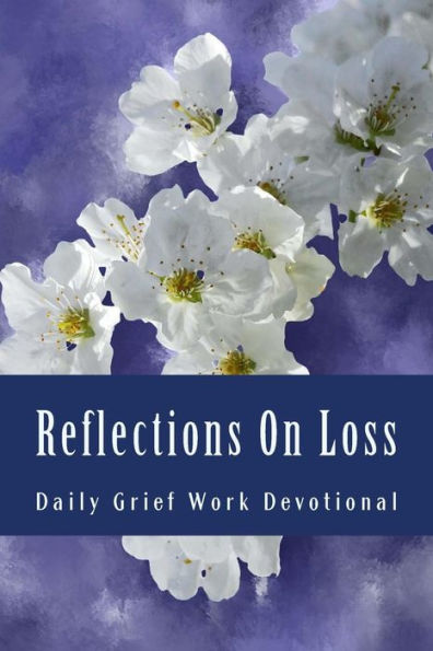 Reflections On Loss: Daily Grief Work Devotional