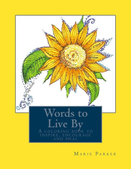 Words to Live By: A coloring book to inspire, encourage and heal...