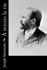 Title: A travers la vie, Author: Joseph Marmette