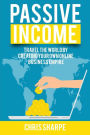 Passive Income: Travel the World by Creating Your Own Online Business Empire