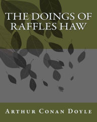 Title: The Doings Of Raffles Haw, Author: Arthur Conan Doyle