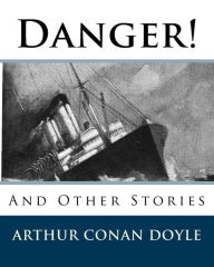 Title: Danger!: And Other Stories, Author: Arthur Conan Doyle