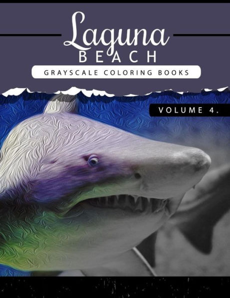 Laguna Beach Volume 4: Sea, Lost Ocean, Dolphin, Shark Grayscale coloring books for adults Relaxation Art Therapy for Busy People (Adult Coloring Books Series, grayscale fantasy coloring books)