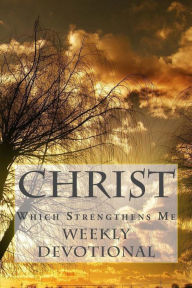 Title: Christ, Which Strengthens Me.: Weekly Devotional, Author: JC Grace