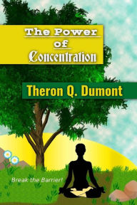 Title: The Power of Concentration, Author: Theron Q Dumont