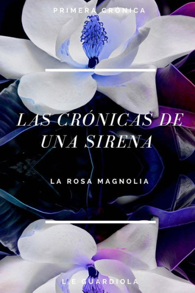 Las Cronicas de una Sirena: La Rosa Magnolia