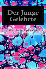 Title: Der Junge Gelehrte, Author: Gotthold Ephraim Lessing