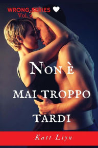 Title: Non è mai troppo tardi, Author: Katt Liyn