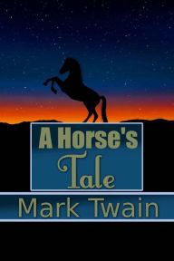 Title: A Horse's Tale, Author: Mark Twain