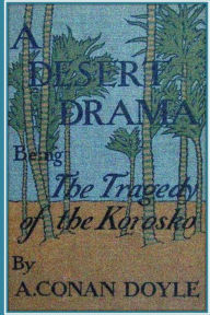 Title: A Desert Drama. Being The Tragedy Of The Korosko, Author: Arthur Conan Doyle