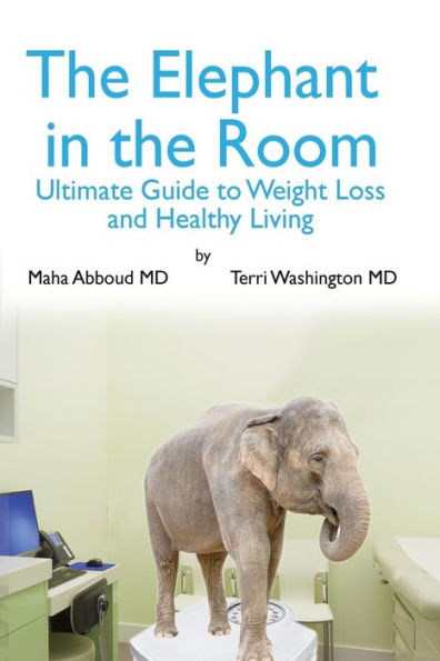 The Elephant in the Room: The Ultimate Guide to Weight Loss and Healthy Living