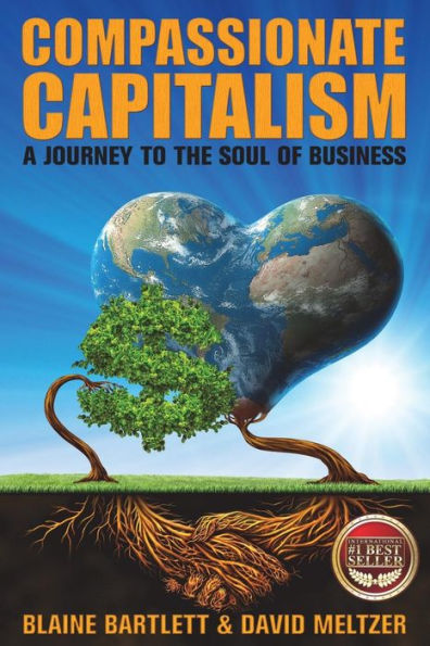 Compassionate Capitalism: A Journey to the Soul of Business