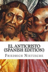 Title: El Anticristo, Author: Friedrich Wilhelm Nietzsche