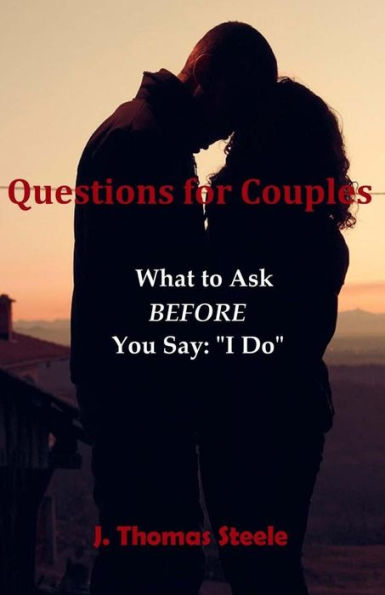 Questions for Couples: What to Ask BEFORE You Say I Do