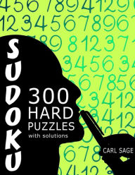 Title: Sudoku 300 Hard Puzzles With Solutions., Author: Carl Sage