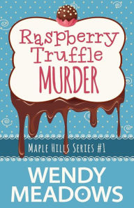 Title: Raspberry Truffle Murder, Author: Wendy Meadows
