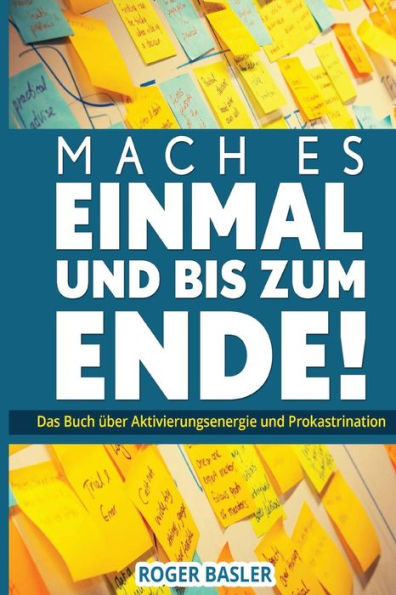 Mach es einmal und bis zum Ende: Das Buch ueber Aktivierungsenergie und Prokastranation