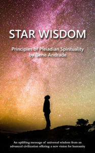 Title: Star Wisdom: Principles of Pleiadian Spirituality, Author: Gene Andrade