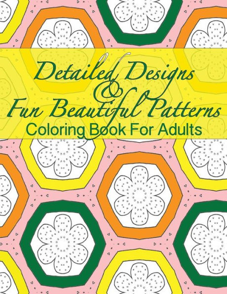 Detailed Designs & Fun Beautiful Patterns Coloring Book For Adults