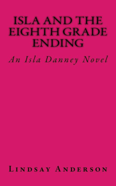 Isla and the Eighth Grade Ending: An Isla Danney Novel