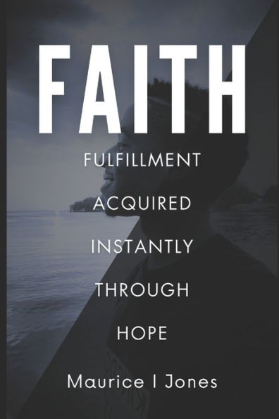 Faith: Fulfillment Acquired Instantly Through Hope