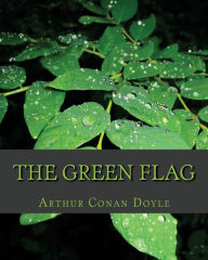 Title: The Green Flag, Author: Arthur Conan Doyle