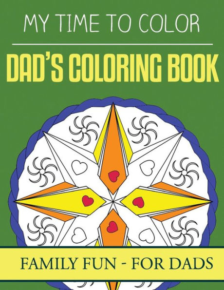 My Time To Color: Family Coloring Books - Dad's Coloring Book