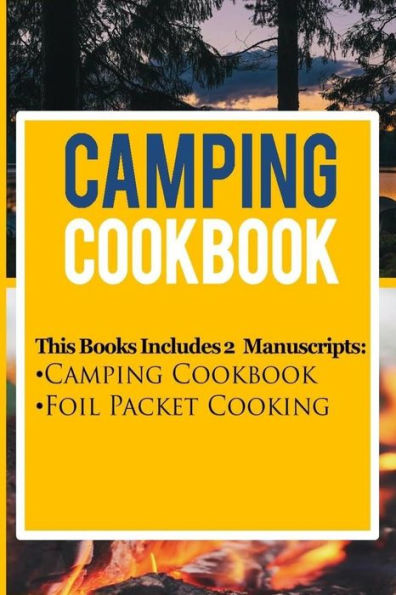 Camping Cookbook: 2 Manuscripts: Camping Cookbook, Foil Packet Cooking