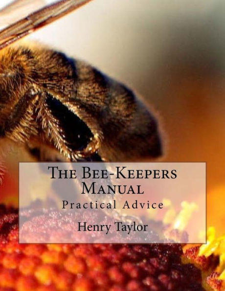 The Bee-Keepers Manual: Practical Advice