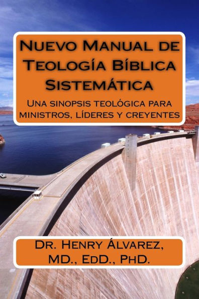 Nuevo Manual de Teologia Biblica y Sistematica: Una sinopsis teológica para ministros, líderes y creyentes