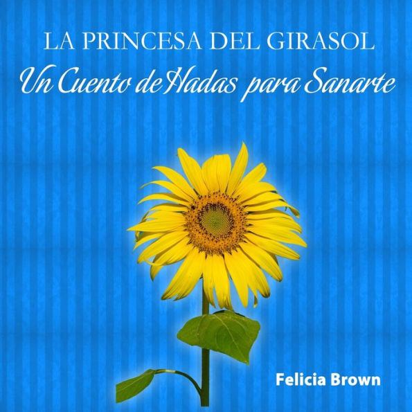 La Princesa del Girasol: Un Cuento de Hadas para Sanarte