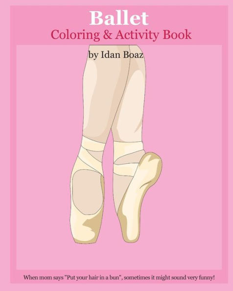 Ballet: Coloring & Activity Book: Ballet is one of Idan's interests. He has authored various of Books which giving to children the values of physical arts. Related themes: "Juggling & Acrobatic Stunts", "Capoeira" etc. (Volume 5)