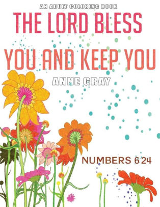 The Lord Bless You And Keep You Inspirational Verses From The Bible An Adult Coloring Book By Anne Gray Paperback Barnes Noble