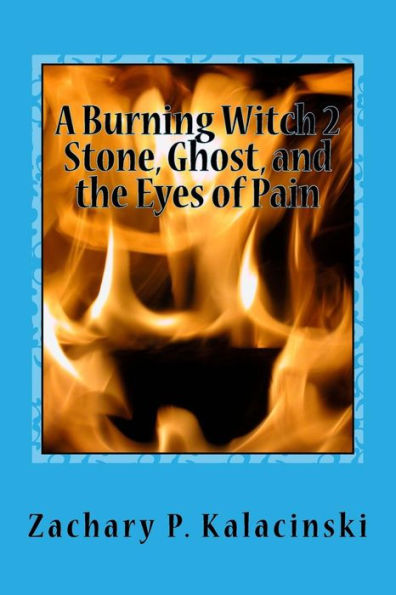 A Burning Witch 2 Stone, Ghost, and the Eyes of Pain: A Burning Witch 2 Stone, Ghost, and the Eyes of Pain