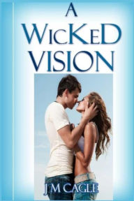 Title: A Wicked Vision, Author: J M Cagle