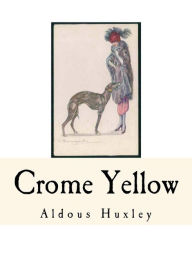 Title: Crome Yellow, Author: Aldous Huxley